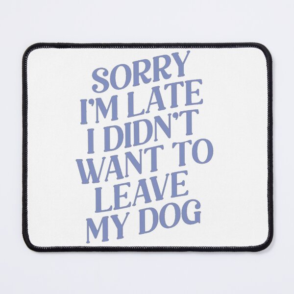Item preview, I didn't want to leave my dog designed and sold by skyestudios18.