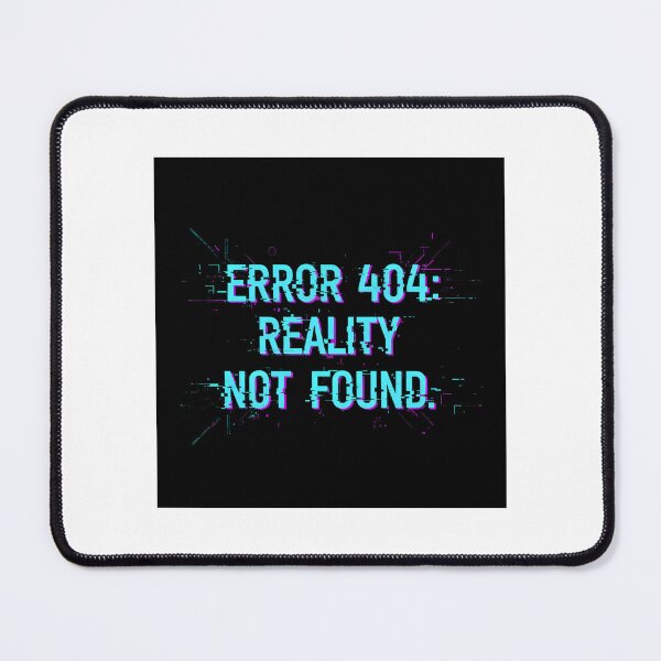 Item preview, Error 404: Reality Not Found. designed and sold by musthavewords.
