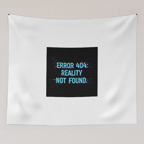 Item preview, Error 404: Reality Not Found. designed and sold by musthavewords.