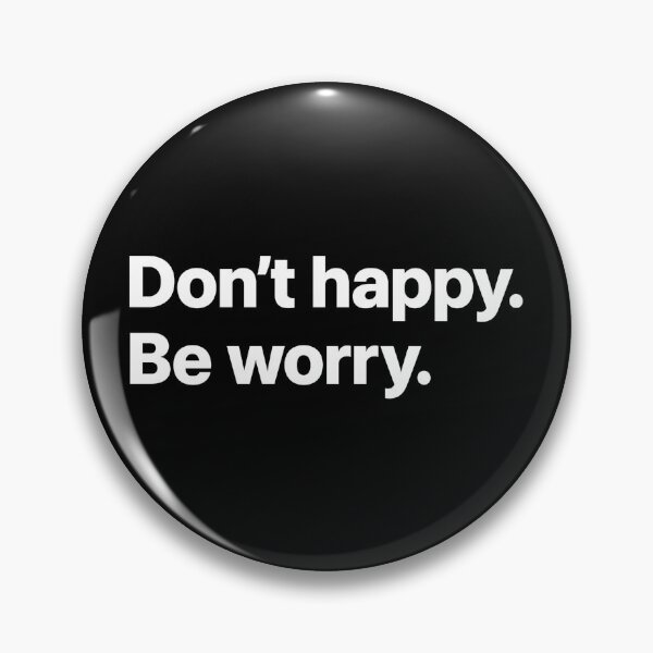 Item preview, Don't happy. Be worry- Funny & Relatable Quote designed and sold by Hairball-Pets.