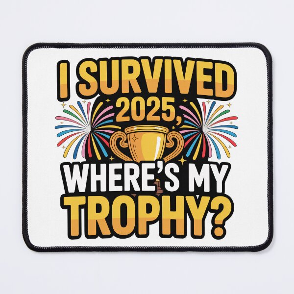 Item preview, I Survived 2025 – Where’s My Trophy? | Funny New Year Design designed and sold by Ammar Studio.
