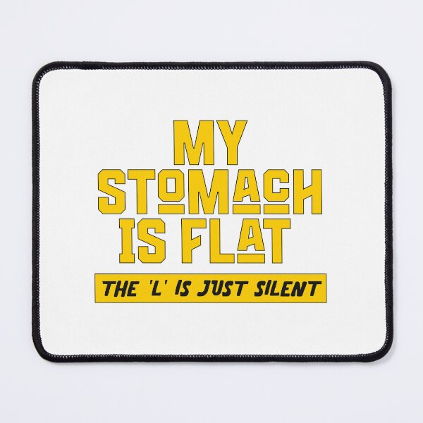 Item preview, My Stomach Is Flat The "L" Is Just Silent designed and sold by Wilcox PhotoArt.