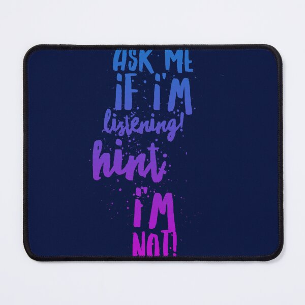 Item preview, Ask me if I_m listening! Hint I_m not! sf designed and sold by maximuselias.