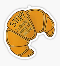 J'aurais pu laisser tomber mon croissant Sticker