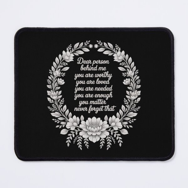 Item preview, Dear Person Behind Me You Are Worthy Loved Needed designed and sold by PeteHomenick.
