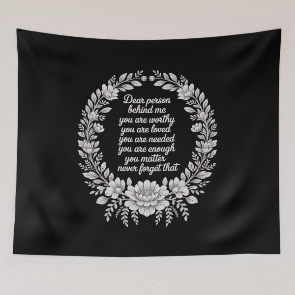 Item preview, Dear Person Behind Me You Are Worthy Loved Needed designed and sold by PeteHomenick.