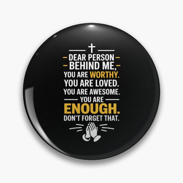 Item preview, Dear Person Behind Me You're Worthy Loved Enough designed and sold by PeteHomenick.