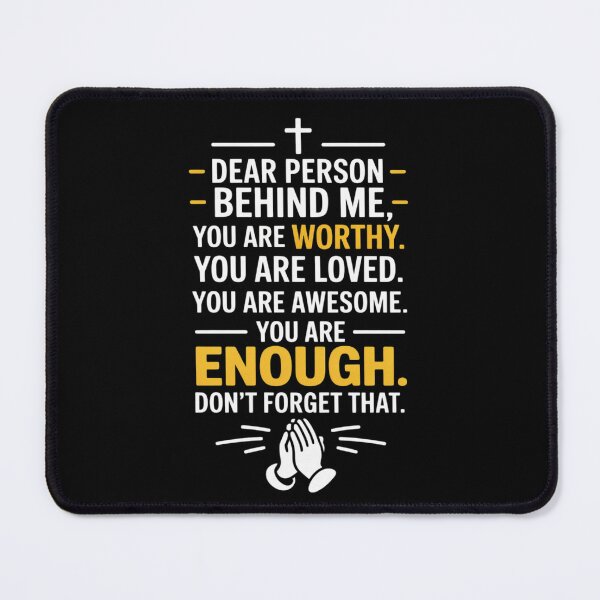 Item preview, Dear Person Behind Me You're Worthy Loved Enough designed and sold by PeteHomenick.