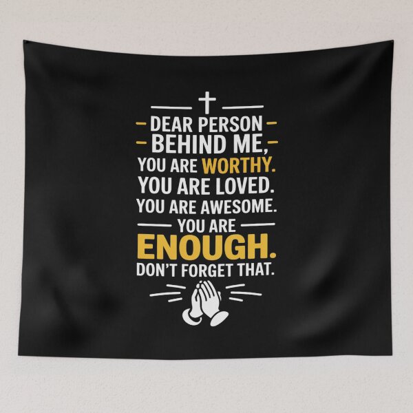 Item preview, Dear Person Behind Me You're Worthy Loved Enough designed and sold by PeteHomenick.