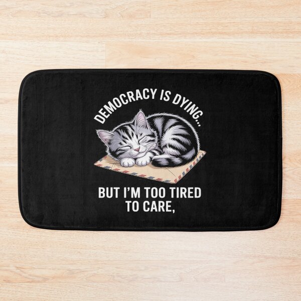 Item preview, Democracy Is Dying But I’m Too Tired to Care Funny Cat designed and sold by PeteHomenick.