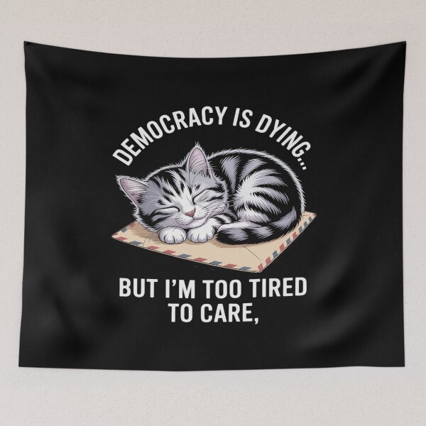 Item preview, Democracy Is Dying But I’m Too Tired to Care Funny Cat designed and sold by PeteHomenick.
