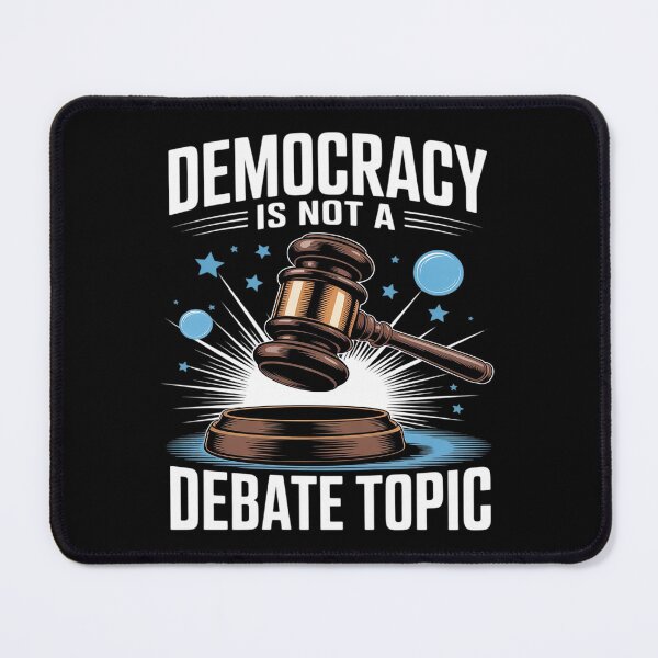 Item preview, Democracy is Not a Debate Topic Graphic designed and sold by PeteHomenick.