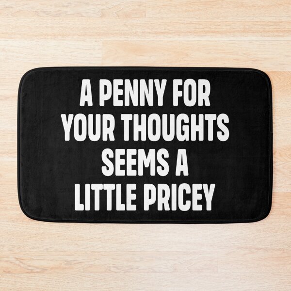 Item preview, A Penny For Your Thoughts Seems A Little Pricey | Funny Joke Sarcasm designed and sold by Faissal Thomass.