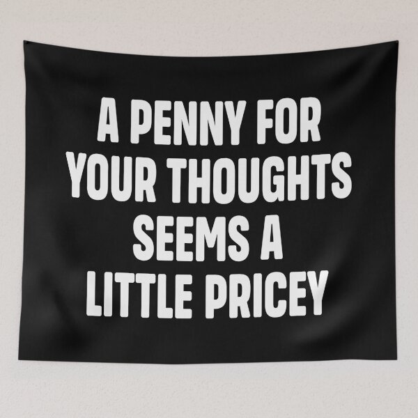 Item preview, A Penny For Your Thoughts Seems A Little Pricey | Funny Joke Sarcasm designed and sold by Faissal Thomass.