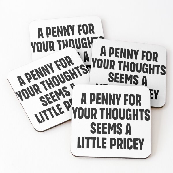 Item preview, Funny Joke | Sarcasm  A Penny For Your Thoughts Seems A Little Pricey designed and sold by Faissal Thomass.