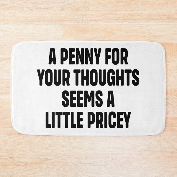 Item preview, Funny Joke | Sarcasm  A Penny For Your Thoughts Seems A Little Pricey designed and sold by Faissal Thomass.