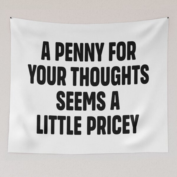 Item preview, Funny Joke | Sarcasm  A Penny For Your Thoughts Seems A Little Pricey designed and sold by Faissal Thomass.