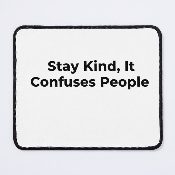 Item preview, Stay Kind It Confuses People – Funny Motivational Quote designed and sold by MofazStyle.