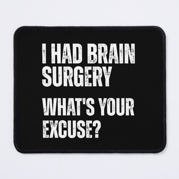 Item preview, I Had Brain Surgery What’s Your Excuse Recovery Humor funny sayings designed and sold by HumansStuck12.