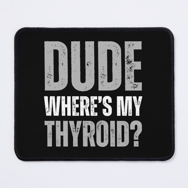Item preview, Dude Where’s My Thyroid Funny Recovery designed and sold by HumansStuck12.