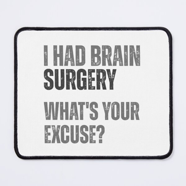 Item preview, I Had Brain Surgery What’s Your Excuse Funny Patient designed and sold by HumansStuck12.