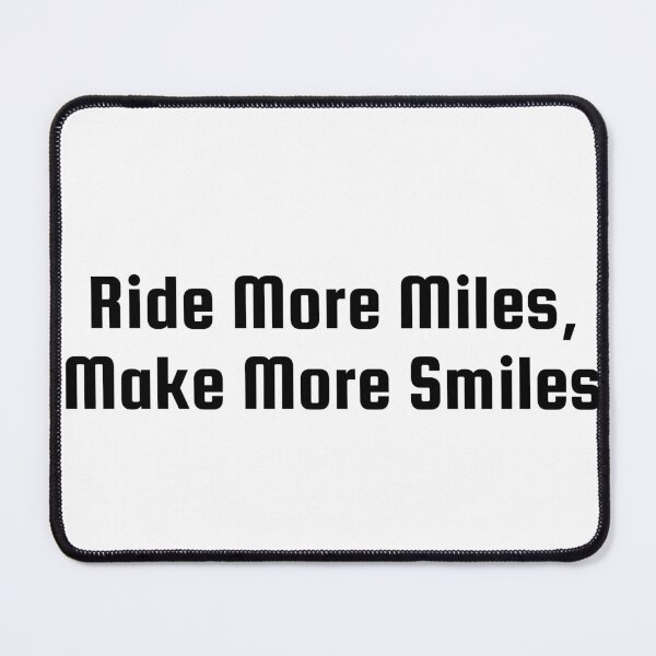 Item preview, Ride More Miles, Make More Smiles designed and sold by Ninjacatoff.