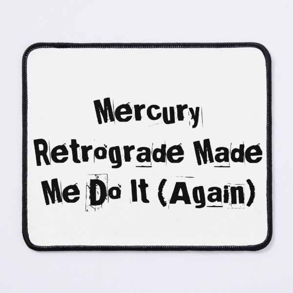 Item preview, Mercury Retrograde Made Me Do It (Again) designed and sold by Ninjacatoff.