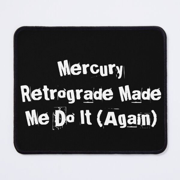 Item preview, Mercury Retrograde Made Me Do It (Again) designed and sold by Ninjacatoff.