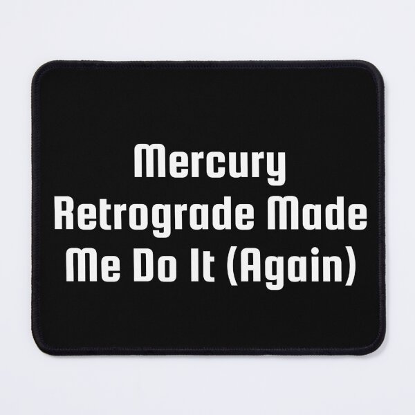 Item preview, Mercury Retrograde Made Me Do It (Again) designed and sold by Ninjacatoff.