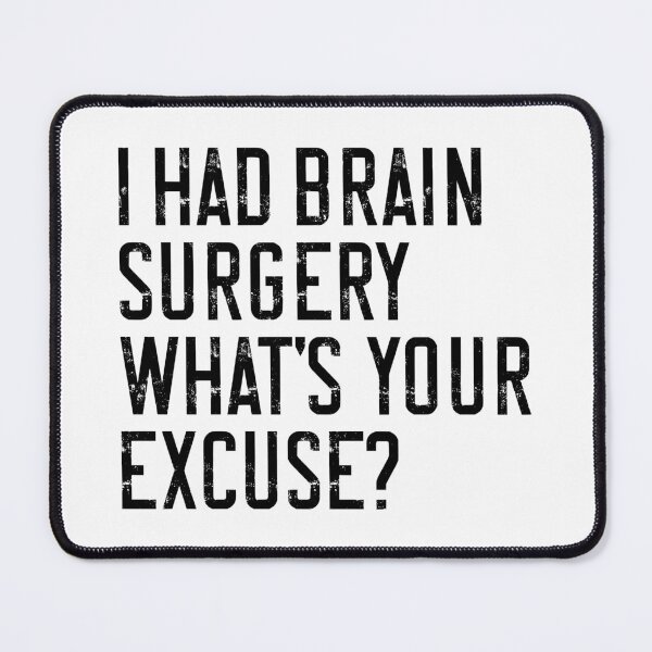 Item preview, I Had Brain Surgery What’s Your Excuse Medical Humor Recovery funny sayings designed and sold by HumansStuck12.