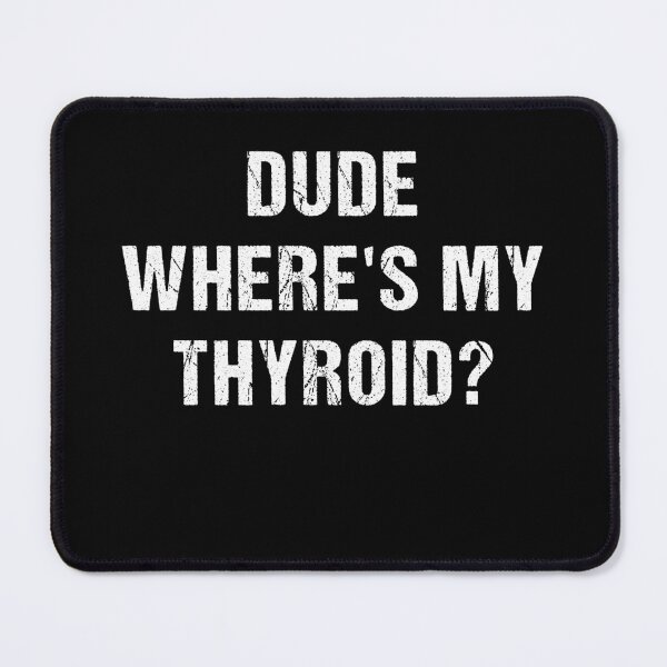 Item preview, Dude Where’s My Thyroid Recovery Humor funny sayings designed and sold by HumansStuck12.