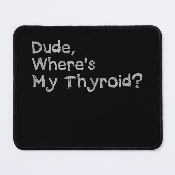 Item preview, Dude Where’s My Thyroid Survivor Recovery funny sayings designed and sold by HumansStuck12.
