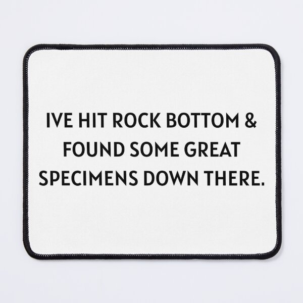 Item preview, I've hit rock bottom and found some great specimens down there  designed and sold by M. Wall.