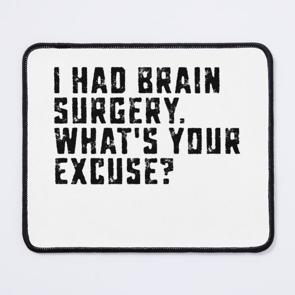 Item preview, I Had Brain Surgery What’s Your Excuse Hospital Humor funny sayings designed and sold by HumansStuck12.