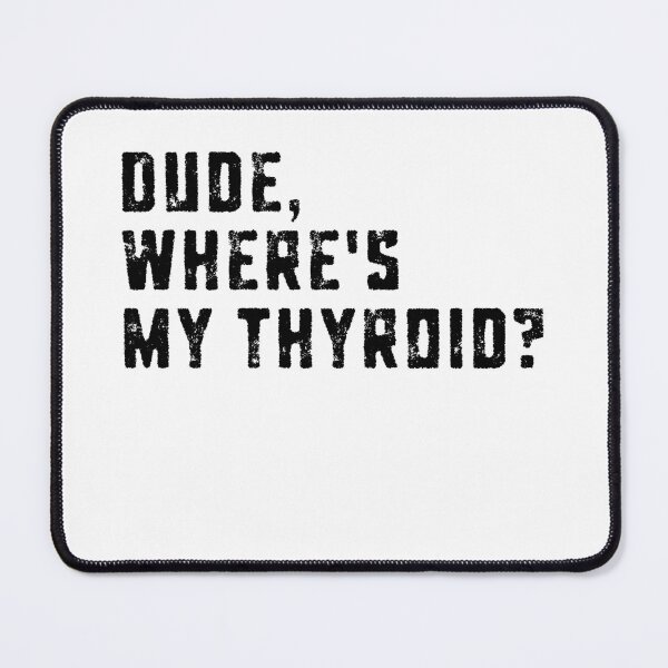 Item preview, Dude Where’s My Thyroid Surgery Humor funny sayings designed and sold by HumansStuck12.