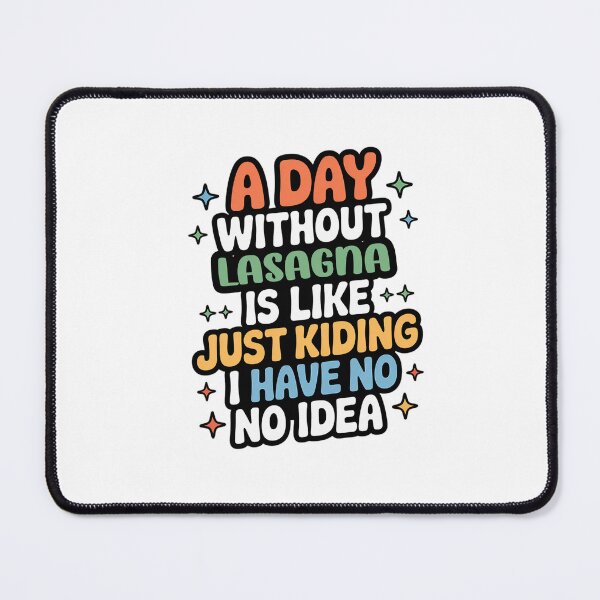 Item preview, A Day Without Lasagna Is Like Just Kidding - Cool & Funny Lasagna Lover designed and sold by Watsonarts.