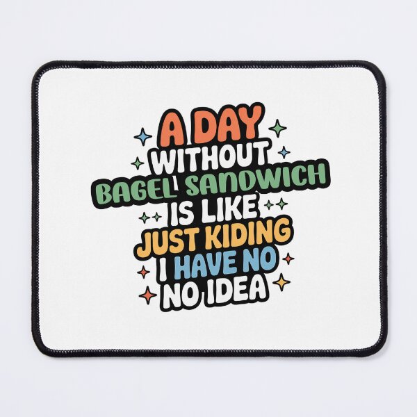 Item preview, A Day Without Bagel Sandwich Is Like Just Kidding - Cool & Funny Bagel Sandwich Lover designed and sold by Watsonarts.