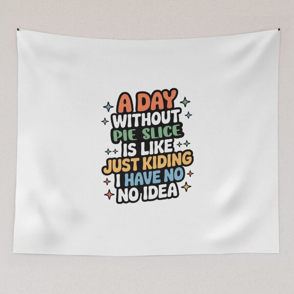 Item preview, A Day Without Pie Slice Is Like Just Kidding - Cool & Funny Pie Slice Lover designed and sold by Watsonarts.