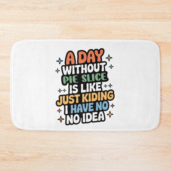Item preview, A Day Without Pie Slice Is Like Just Kidding - Cool & Funny Pie Slice Lover designed and sold by Watsonarts.