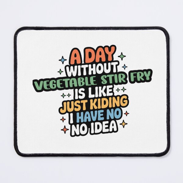 Item preview, A Day Without Vegetable Stir Fry Is Like Just Kidding - Cool & Funny Vegetable Stir Fry Lover designed and sold by Watsonarts.