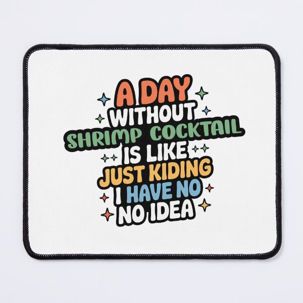 Item preview, A Day Without Shrimp Cocktail Is Like Just Kidding - Cool & Funny Shrimp Cocktail Lover designed and sold by Watsonarts.