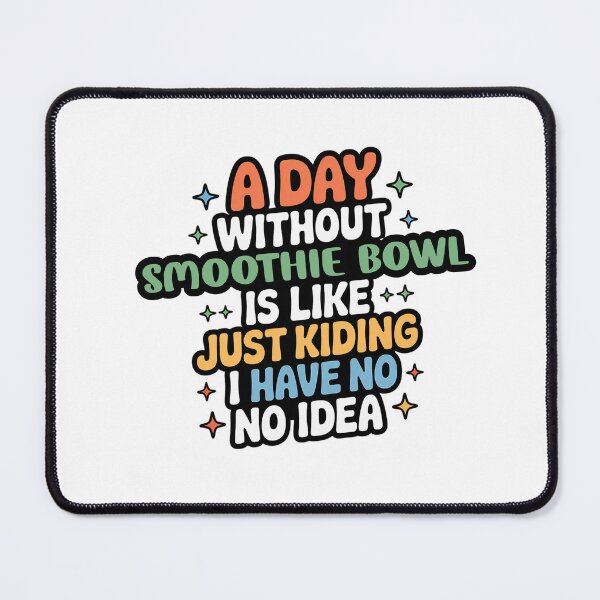 Item preview, A Day Without Smoothie Bowl Is Like Just Kidding - Cool & Funny Smoothie Bowl Lover designed and sold by Watsonarts.