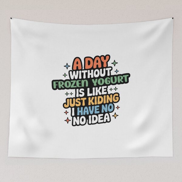 Item preview, A Day Without Frozen Yogurt Is Like Just Kidding - Cool & Funny Frozen Yogurt Lover designed and sold by Watsonarts.