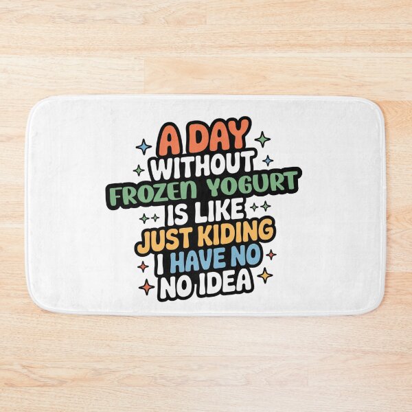 Item preview, A Day Without Frozen Yogurt Is Like Just Kidding - Cool & Funny Frozen Yogurt Lover designed and sold by Watsonarts.