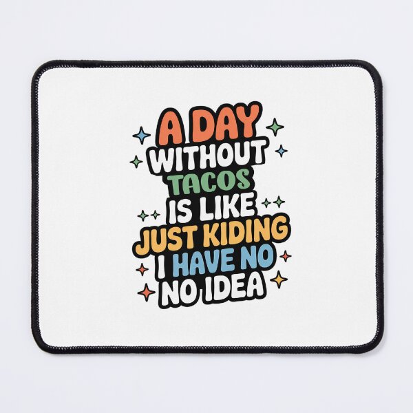 Item preview, A Day Without Tacos Is Like Just Kidding - Cool & Funny Tacos Lover designed and sold by Watsonarts.