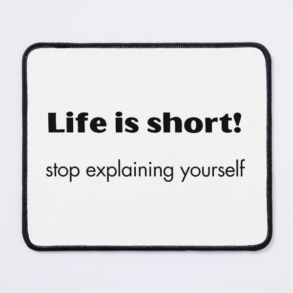 Item preview, Life is short, stop explaining yourself designed and sold by EarthMerch.