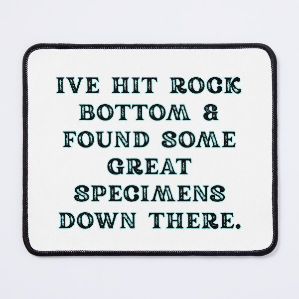 Item preview, Copy of I've hit rock bottom and found some great specimens down there  designed and sold by M. Wall.
