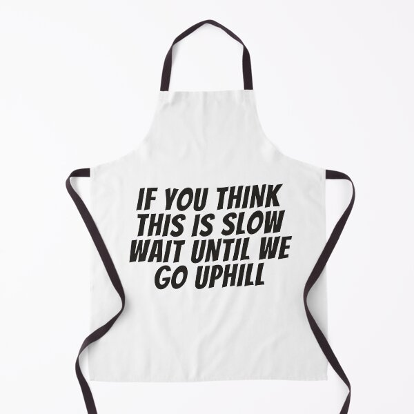 Item preview, If You Think This is Slow Then Wait Until We go Uphill designed and sold by VETRO⭐.