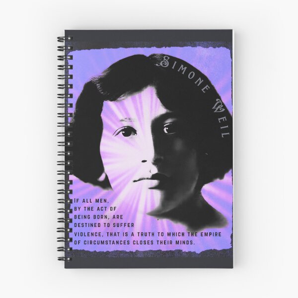 Item preview, Simone Weil quote: If all men, by the act of being born, are destined to suffer violence, that is a truth to which the empire of circumstances closes their minds. designed and sold by artbleed.