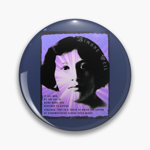 Item preview, Simone Weil quote: If all men, by the act of being born, are destined to suffer violence, that is a truth to which the empire of circumstances closes their minds. designed and sold by artbleed.